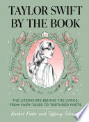 Taylor Swift by the Book: The Literature Behind the Lyrics, from Fairy Tales to Tortured Poets