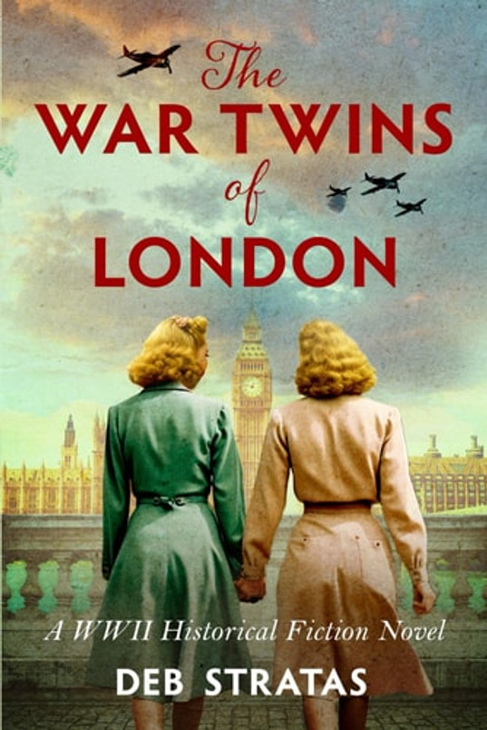 The War Twins of London: A WWII Historical Fiction Novel (World War II Brave Women Fiction)