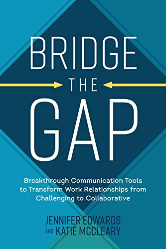 Bridge the Gap: Breakthrough Communication Tools to Transform Work Relationships From Challenging to Collaborative (U) - SKU 162762
