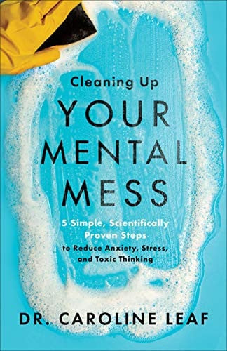 Cleaning Up Your Mental Mess: 5 Simple, Scientifically Proven Steps to Reduce Anxiety, Stress, and Toxic Thinking (U) - SKU 163003