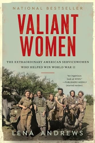 Valiant Women: The Extraordinary American Servicewomen Who Helped Win World War II (U) - SKU 163359