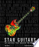 Star Guitars: 101 Guitars That Rocked the World