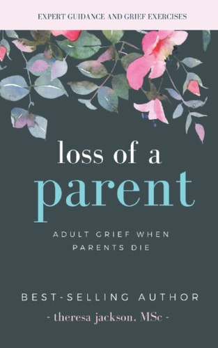 Loss of a Parent: Adult Grief When Parents Die (Healing from the Loss of a Parent)