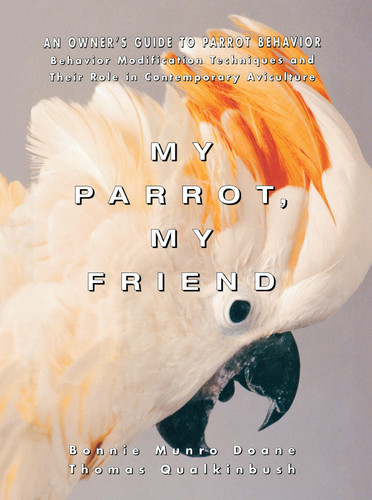 My Parrot, My Friend An Owner's Guide to Parrot Behavior (U) - SKU 164365