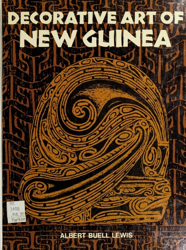 Decorative Art of New Guinea; Consisting of the Two Complete Publications: Decorative Art of New Guinea, Incised Designs