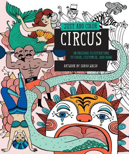 Just Add Color: Circus 30 Original Illustrations To Color, Customize, and Hang (U) - SKU 164666