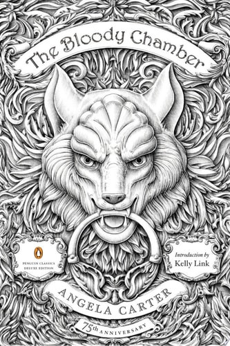 The Bloody Chamber And Other Stories: 75th-Anniversary Edition (Penguin Classics Deluxe Edition)