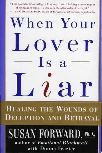 When Your Lover Is a Liar Healing the Wounds of Deception and Betrayal