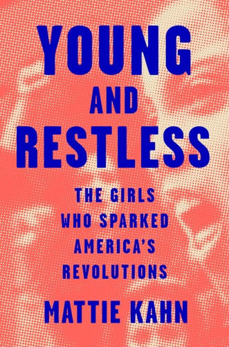 Young and Restless The Girls Who Sparked America's Revolutions