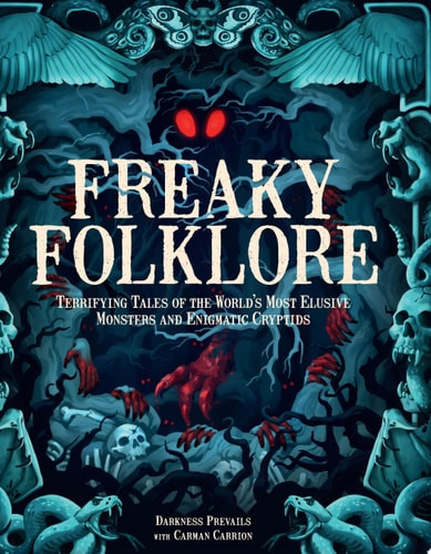 Freaky Folklore Terrifying Tales of the World's Most Elusive Monsters and Enigmatic Cryptids