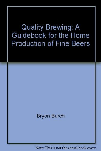 Quality Brewing: A Guidebook for the Home Production of Fine Beers (U) - SKU 165908