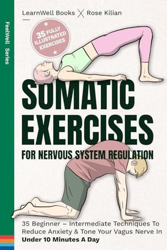 Somatic Exercises For Nervous System Regulation 35 Beginner - Intermediate Techniques To Reduce Anxiety & Tone Your Vagus Nerve In Under 10 Minutes A Day (U) - SKU 165924