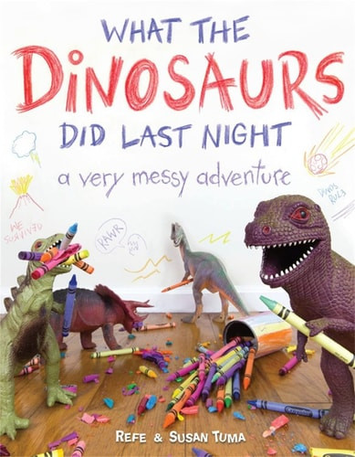 What the Dinosaurs Did Last Night A Very Messy Adventure