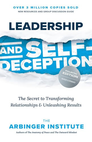 Leadership and Self-Deception, Fourth Edition The Secret to Transforming Relationships and Unleashing Results (U) - SKU 166093