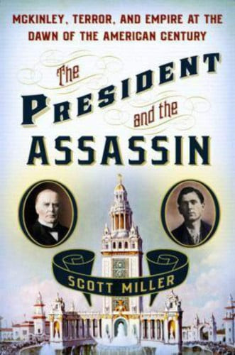 The President and the Assassin: McKinley, Terror, and Empire at the Dawn of the American Century (U) - SKU 166238