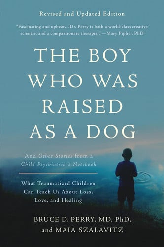 The Boy Who Was Raised as a Dog And Other Stories from a Child Psychiatrist's Notebook--What Traumatized Children Can Teach Us About Loss, Love, and Healing (U) - SKU 166289