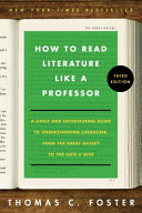 How to Read Literature Like a Professor [Third Edition] A Lively and Entertaining Guide to Understanding Literature, from the Great Gatsby to the Hate You Give
