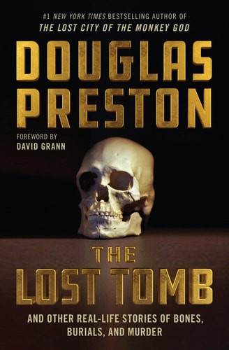 The Lost Tomb And Other Real-Life Stories of Bones, Burials, and Murder