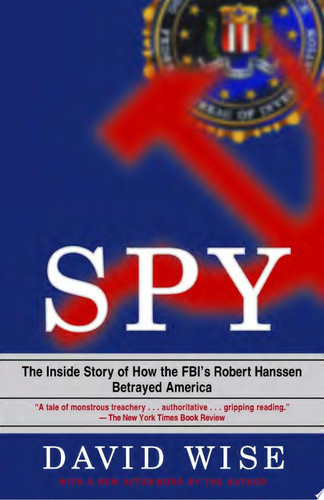 Spy The Inside Story of How the FBI's Robert Hanssen Betrayed America (U) - SKU 167060