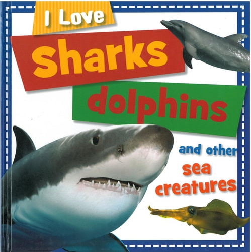 I Love Sharks, Dolphins, and Other Sea Creatures