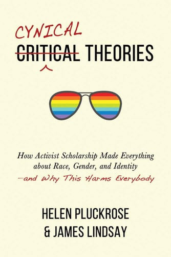 Cynical Theories How Activist Scholarship Made Everything about Race, Gender, and Identity-and why this Harms Everybody (U) - SKU 167476