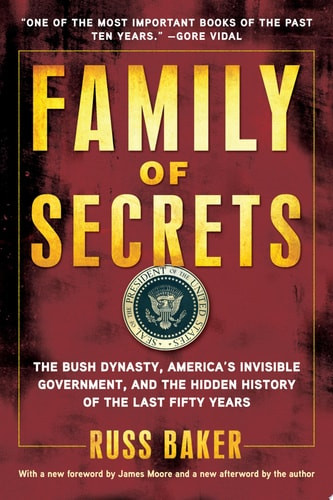 Family of Secrets The Bush Dynasty, America's Invisible Government, and the Hidden History of the Last Fifty Years