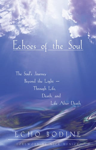 Echoes of the Soul The Soul's Journey Beyond the Light — Through Life, Death, and Life After Death (U) - SKU 167669