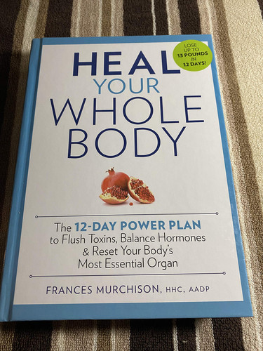Heal Your Whole Body The 12-day Power Plan to Flush Toxins, Balance Hormones, and Reset Your Body's Most Essential Organ (U) - SKU 168038