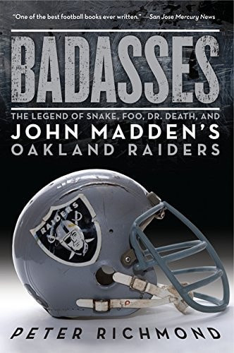 Badasses The Legend of Snake, Foo, Dr. Death, and John Madden's Oakland Raiders