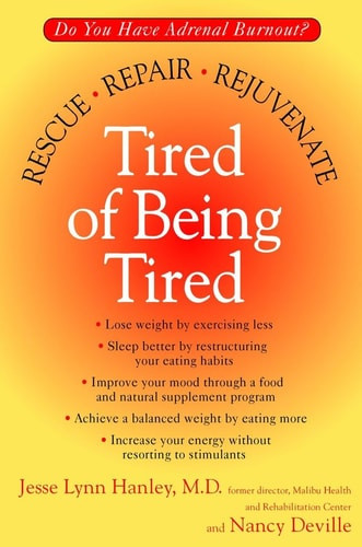 Tired of Being Tired Do You Have Adrenal Burnout? Rescue, Repair, Rejuvenate