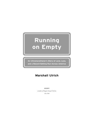 Running on Empty An Ultramarathoner's Story of Love, Loss, and a Record-setting Run Across America