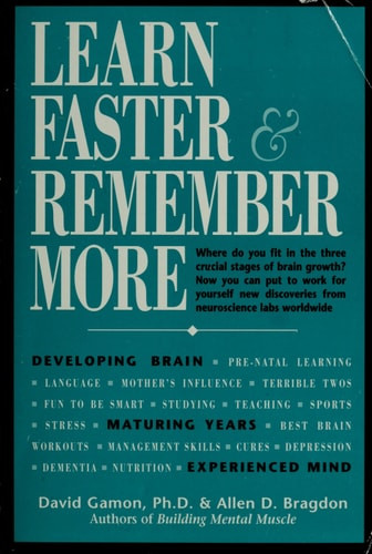 Learn Faster & Remember More The Developing Brain, the Maturing Years, and the Experienced Mind
