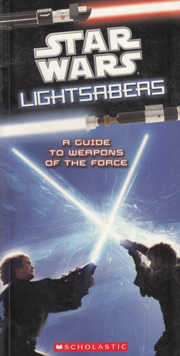 Star Wars Lightsabers A Guide to Weapons of the Force