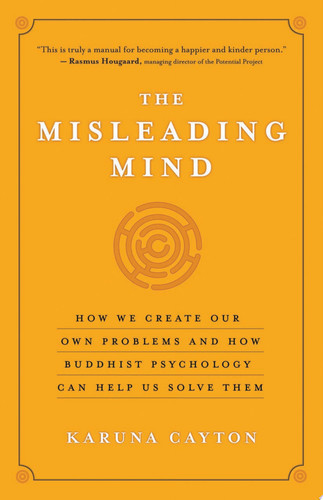 The Misleading Mind How We Create Our Own Problems and How Buddhist Psychology Can Help Us Solve Them (U) - SKU 168915