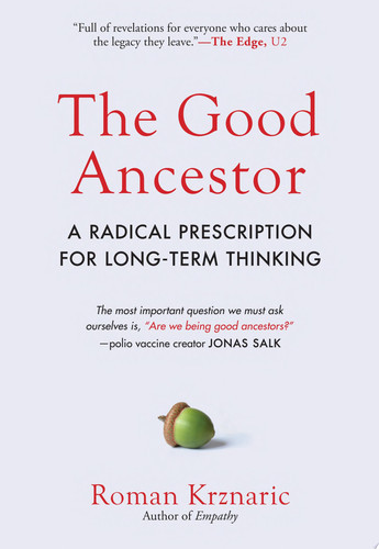 The Good Ancestor A Radical Prescription for Long-Term Thinking (U) - SKU 168918