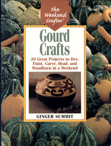 Gourd Crafts 20 Great Projects to Dye, Paint, Carve, Bead, and Woodburn in a Weekend (U) - SKU 169059