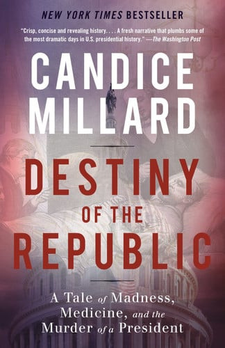 Destiny of the Republic A Tale of Madness, Medicine and the Murder of a President (U) - SKU 169190