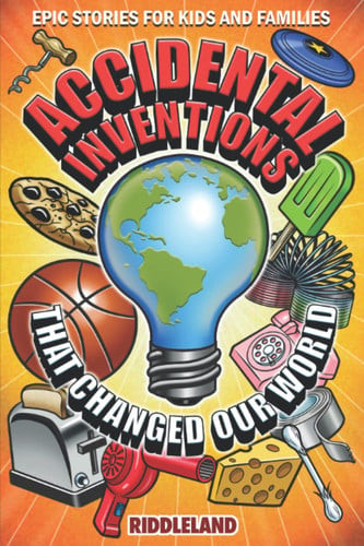 Epic Stories for Kids and Family - Accidental Inventions That Changed Our World Fascinating Origins of Inventions to Inspire Young Readers (U) - SKU 169758
