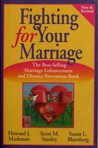 Fighting for Your Marriage Positive Steps for Preventing Divorce and Preserving a Lasting Love