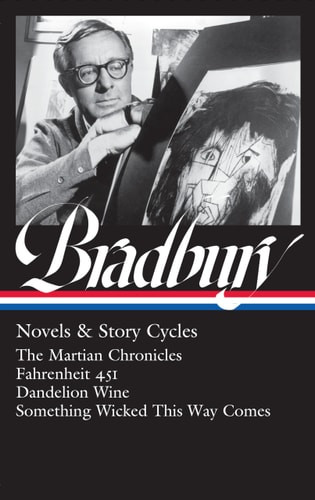 Ray Bradbury: Novels & Story Cycles (LOA #347) The Martian Chronicles / Fahrenheit 451 / Dandelion Wine / Something Wicked This Way Comes