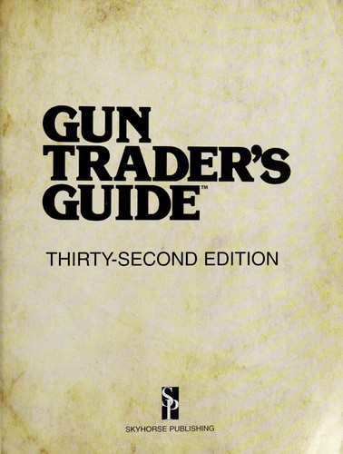 Gun Trader's Guide, Thirty-Second Edition A Complete Fully-Illustrated Guide to Modern Firearms with Current Market Values (U) - SKU 170820