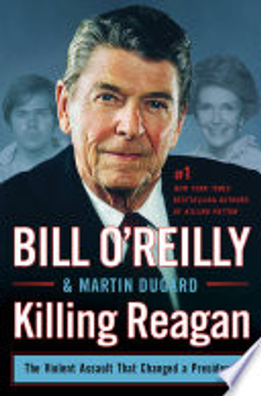 Killing Reagan: The Violent Assault That Changed a Presidency (Bill O'Reilly's Killing Series)