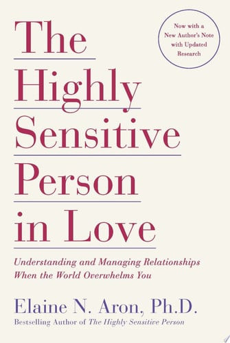 The Highly Sensitive Person in Love Understanding and Managing Relationships When the World Overwhelms You (U) - SKU 171194