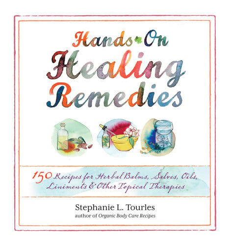Hands-On Healing Remedies 150 Recipes for Herbal Balms, Salves, Oils, Liniments & Other Topical Therapies (U) - SKU 171345