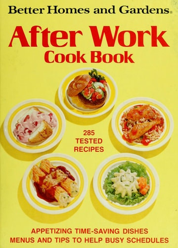 Better Homes and Gardens After Work Cook Book