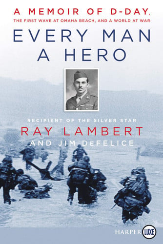 Every Man a Hero A Memoir of D-Day, the First Wave at Omaha Beach, and a World at War (U) - SKU 171403