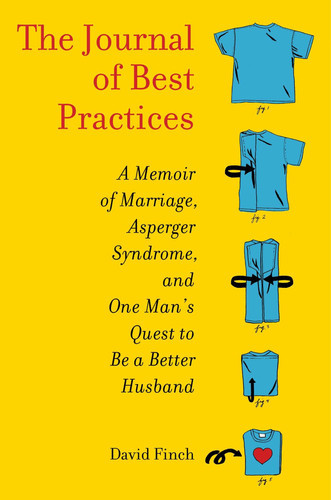 The Journal of Best Practices A Memoir of Marriage, Asperger Syndrome, and One Man's Quest to Be a Better Husband (U) - SKU 171450