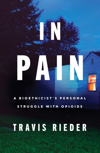In Pain A Bioethicist’s Personal Struggle with Opioids (U) - SKU 171543