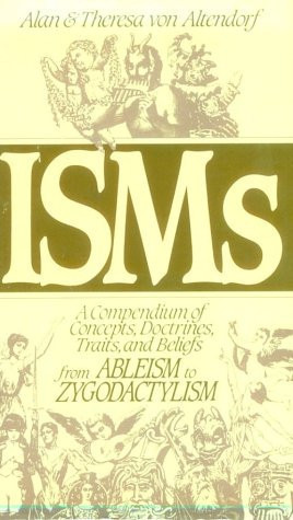 Isms A Compendium of Concepts, Doctrines, Traits & Beliefs from Ableism to Zygodactylism (U) - SKU 172746