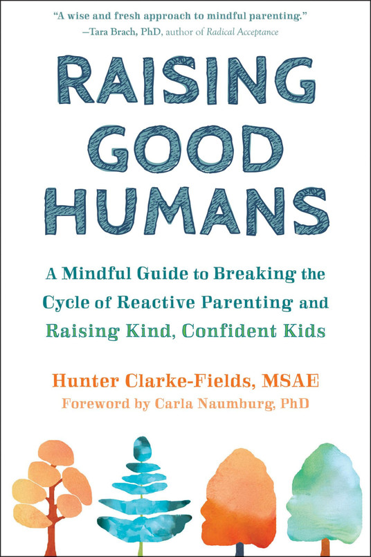 Raising Good Humans A Mindful Guide to Breaking the Cycle of Reactive Parenting and Raising Kind, Confident Kids (U) - SKU 172956